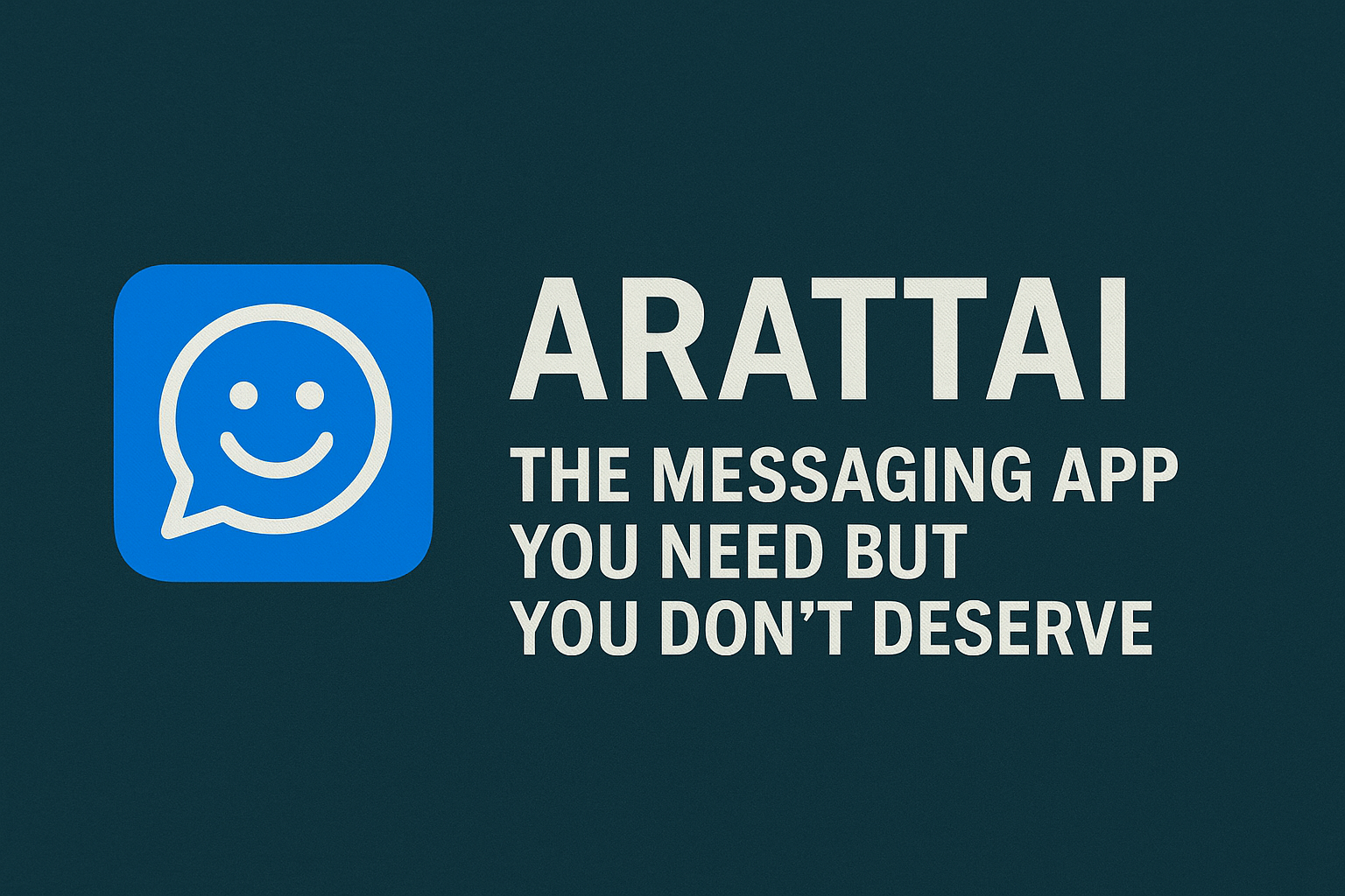ARATTAI - THE MESSAGING APP YOU NEED BUT YOU DONT DESREVE