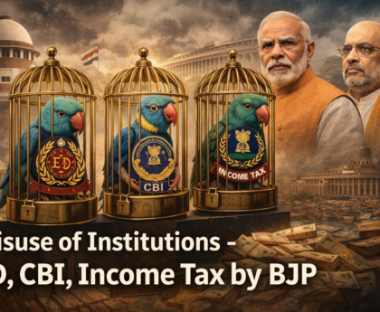Misuse of Institutions – ED, CBI, Income Tax by BJP