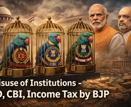 Misuse of Institutions – ED, CBI, Income Tax by BJP