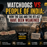 Watchdogs on a Leash: How the CAG and the RTI Act Have Been Weakened Since 2014